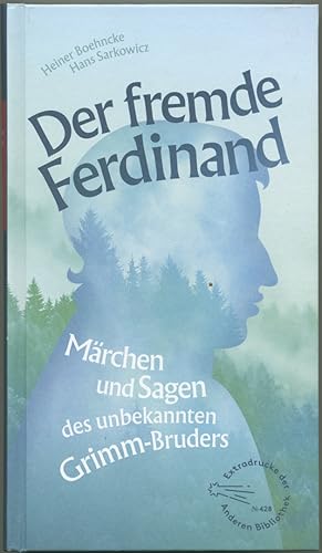 Der fremde Ferdinand. Märchen und Sagen des unbekannten Grimm-Bruders. Mit einem Vorwort und eine...