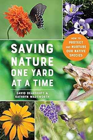 Seller image for Saving Nature One Yard at a Time: How to Protect and Nurture Our Native Species for sale by ZBK Books