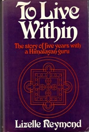 Bild des Verkufers fr TO LIVE WITHIN: The Story of Five Years with a Himalayan Guru zum Verkauf von By The Way Books