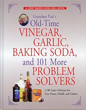 Bild des Verkufers fr Grandma Putt's Old-Time Vinegar, Garlic, Baking Soda, and 101 More Problem Solvers: 2,500 Super Solutions for Your Home, Health, and Garden zum Verkauf von ZBK Books