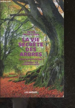 Imagen del vendedor de La Vie secrte des arbres - ce qu'ils ressentent, comment ils communiquent a la venta por Le-Livre