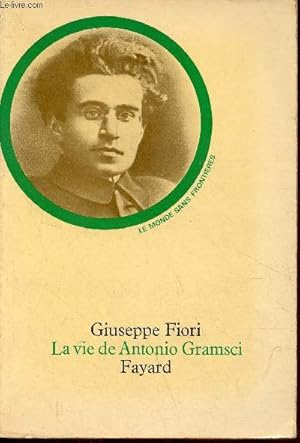 Image du vendeur pour La vie de Antonio Gramsci - Collection le monde sans frontires. mis en vente par Le-Livre