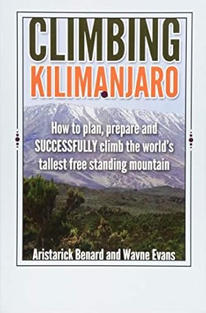 Immagine del venditore per Climbing Kilimanjaro: How to plan, prepare and SUCCESSFULLY climb the world  s tallest free standing mountain. (Kilimanjaro series) venduto da ZBK Books