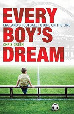 Bild des Verkufers fr Every Boy's Dream: England's Football Future on the Line: Britain's Footballing Future zum Verkauf von WeBuyBooks