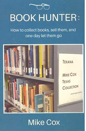 BOOK HUNTER:; How to collect books, sell them, and one day let them go