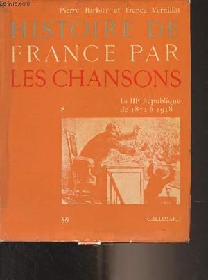 Image du vendeur pour Histoire de France par les chansons - 8 - La IIIe Rpublique de 1871  1918 mis en vente par Le-Livre