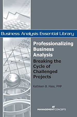 Image du vendeur pour Professionalizing Business Analysis: Breaking the Cycle of Challenged Projects (Business Analysis Essential Library) mis en vente par ZBK Books