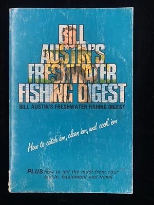 Immagine del venditore per Bill Austen's Freshwater Fishing Digest: How to Catch 'em, Clean 'em, and Cook 'em venduto da Second Edition Books