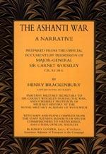 ASHANTI WAR (1874): A Narrative Prepared from the Official Document by Permission of Major-Genera...