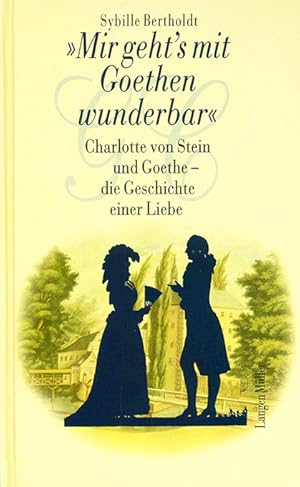 Bild des Verkufers fr "Mir geht's mit Goethen wunderbar". Charlotte von Stein und Goethe - die Geschichte einer Liebe. zum Verkauf von ANTIQUARIAT MATTHIAS LOIDL