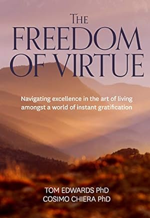 Bild des Verkufers fr The Freedom of Virtue: Navigating excellence in the art of living amongst a world of instant gratification zum Verkauf von WeBuyBooks