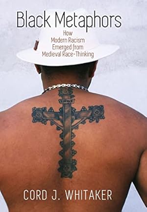 Bild des Verkufers fr Black Metaphors: How Modern Racism Emerged from Medieval Race-Thinking (The Middle Ages Series) zum Verkauf von WeBuyBooks