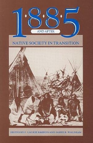 Seller image for 1885 and After: Native Society in Transition (Canadian Plains Proceedings) for sale by WeBuyBooks