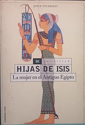 HIJAS DE ISIS. La mujer en el Antiguo Egipto.