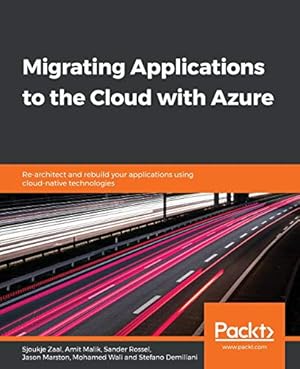 Bild des Verkufers fr Migrating Applications to the Cloud with Azure: Re-architect and rebuild your applications using cloud-native technologies zum Verkauf von WeBuyBooks