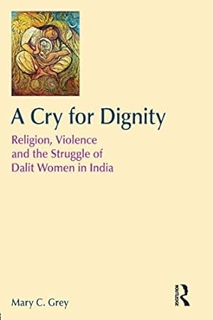 Bild des Verkufers fr A Cry for Dignity: Religion, Violence and the Struggle of Dalit Women in India (Religion and Violence) zum Verkauf von WeBuyBooks