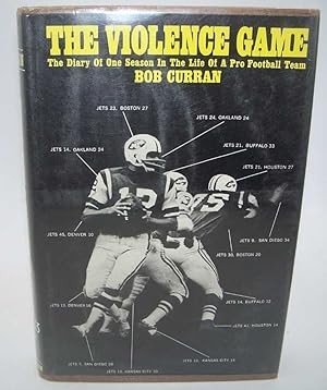 The Violence Game: The Diary of One Season in the Life of a Pro Football Team, the New York Jets,...