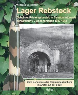 Lager Rebstock : geheimer Rüstungsbetrieb in Eisenbahntunnels der Eifel für V2 Bodenanlagen 1943 ...