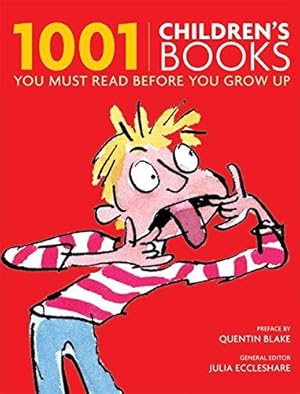 Image du vendeur pour 1001 Children's Books You Must Read Before You Grow Up: Classic Stories For Kids mis en vente par WeBuyBooks