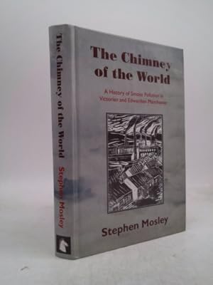 Bild des Verkufers fr The Chimney of the World: A History of Smoke Pollution in Victorian and Edwardian Manchester zum Verkauf von ThriftBooksVintage