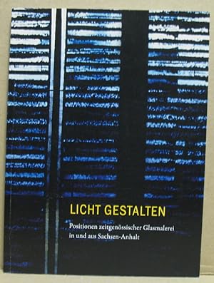 Imagen del vendedor de Licht Gestalten. Positionen zeitgenssischer Glasmalerei in und aus Sachsen-Anhalt. a la venta por Nicoline Thieme