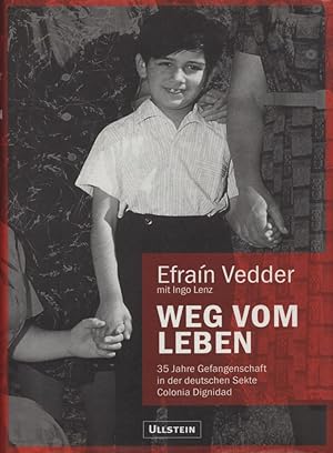 Weg vom Leben: 36 Jahre Gefangenschaft in der deutschen Sekte Colonia Dignidad. Efraín Vedder m. ...