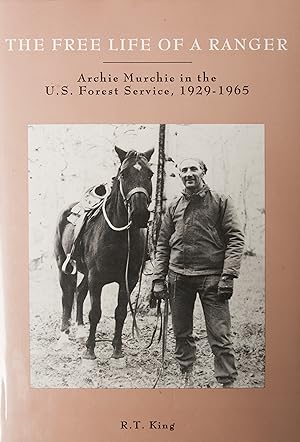 Seller image for The Free Life of a Ranger: Archie Murchie in the U.S. Forest Service, 1929-1965 for sale by Snowden's Books