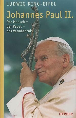 Johannes Paul II.: Der Mensch - der Papst - das Vermächtnis.