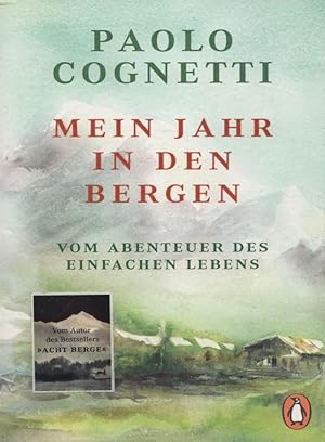 Mein Jahr in den Bergen: Vom Abenteuer des einfachen Lebens.