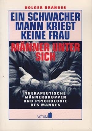 Bild des Verkufers fr Ein schwacher Mann kriegt keine Frau : Mnner unter sich ; therapeutische Mnnergruppen und Psychologie des Mannes. zum Verkauf von Schrmann und Kiewning GbR