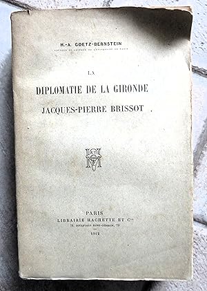 LA DIPLOMATIE DE LA GIRONDE. Jacques-Pierre Brissot.