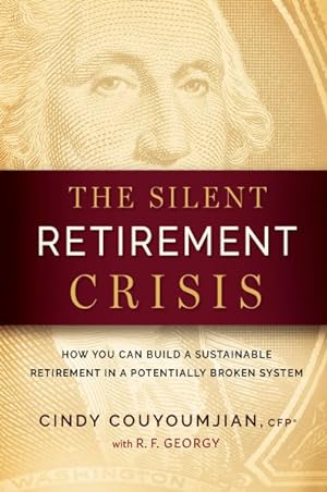 Seller image for Silent Retirement Crisis : How You Can Build a Sustainable Retirement in a Potentially Broken System for sale by GreatBookPricesUK