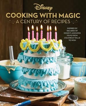 Seller image for Disney Cooking With Magic : A Century of Recipes Inspired by Decades of Disney's Animated Films from Steamboat Willie to Wish for sale by GreatBookPricesUK
