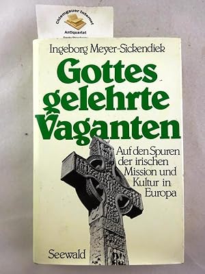 Seller image for Gottes gelehrte Vaganten : Auf den Spuren der irischen Mission und Kultur in Europa. for sale by Chiemgauer Internet Antiquariat GbR