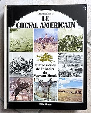 LE CHEVAL AMERICAIN - quatre siècles de l'histoire du Nouveau Monde