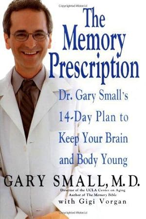 Bild des Verkufers fr The Memory Prescription: Dr. Gary Small's 14-Day Plan to Keep Your Brain and Body Young zum Verkauf von WeBuyBooks