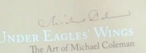 Under Eagle's Wings ; The Art of Michael Coleman [SIGNED]