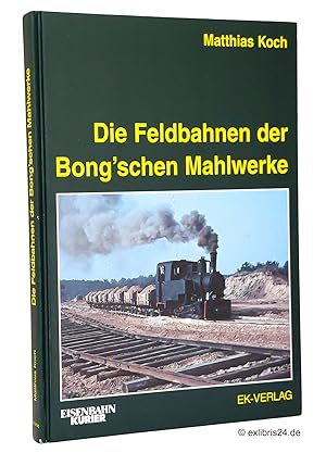 Bild des Verkufers fr Die Feldbahnen der Bong'schen Mahlwerke zum Verkauf von exlibris24 Versandantiquariat