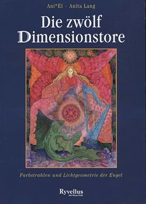 Die zwölf Dimensionstore : Farbstrahlen und Lichtgeometrie der Engel. Ani El. Anita Lang