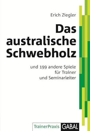 Bild des Verkufers fr Das australische Schwebholz: und 199 andere Spiele fr Trainer und Seminarleiter (TrainerPraxis) zum Verkauf von Studibuch