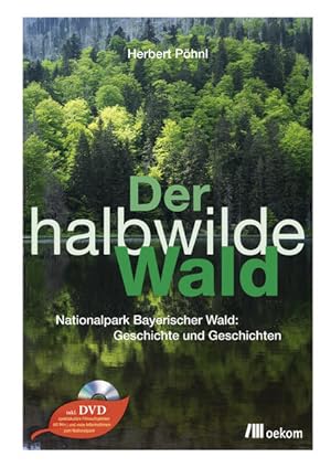 Imagen del vendedor de Der halbwilde Wald Nationalpark Bayerischer Wald: Geschichte und Geschichten a la venta por Berliner Bchertisch eG