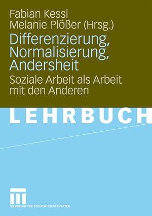 Differenzierung, Normalisierung, Andersheit Soziale Arbeit als Arbeit mit den Anderen