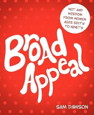 Seller image for Broad Appeal: Wit and Wisdom from Women Ages Sixty to Ninety (Paperback or Softback) for sale by BargainBookStores