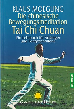 Die chinesische Bewegungsmeditation Tai Chi Chuan Ein Lehrbuch für Anfänger und Fortgeschrittene