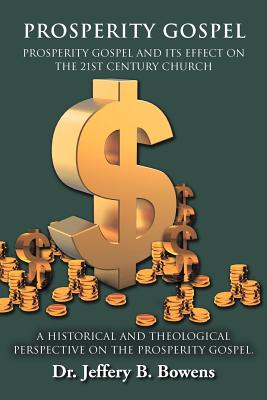 Bild des Verkufers fr PROSPERITY GOSPEL - and it's effect on the 21st Century Church - A Historical and Theological perspective on the Prosperity Gospel: Prosperity Gospel (Paperback or Softback) zum Verkauf von BargainBookStores