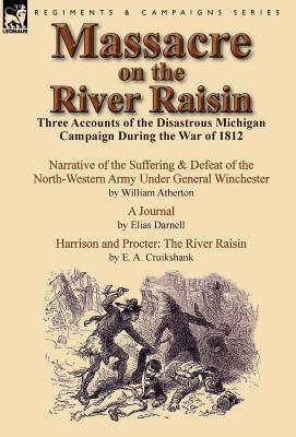 Seller image for Massacre on the River Raisin: Three Accounts of the Disastrous Michigan Campaign During the War of 1812 (Hardback or Cased Book) for sale by BargainBookStores