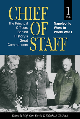 Seller image for Chief of Staff: The Principal Officers behind History's Great Commanders, Napoleonic Wars to World War I (Vol. 1) (Hardback or Cased Book) for sale by BargainBookStores