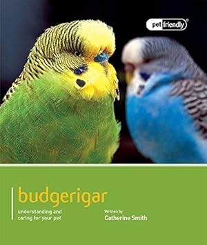 Bild des Verkufers fr Budgerigar: Pet Friendly - Budgerigar: Understanding and Caring for Your Pet zum Verkauf von WeBuyBooks