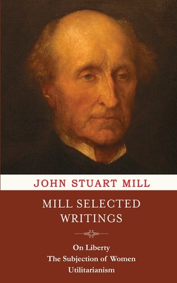 Immagine del venditore per Mill Selected Writings: On Liberty, The Subjection of Women, and Utilitarianism (Hardback or Cased Book) venduto da BargainBookStores