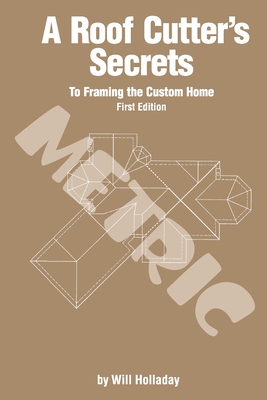 Imagen del vendedor de A Roof Cutter's Secrets to Framing the Custom Home - Metric (Paperback or Softback) a la venta por BargainBookStores